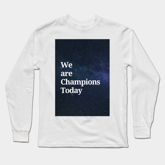 We are Champions Today Long Sleeve T-Shirt by Cats Roar